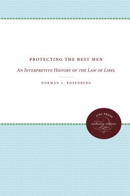 Protecting the Best Men: An Interpretive History of the Law of Libel - Rosenberg, Norman L