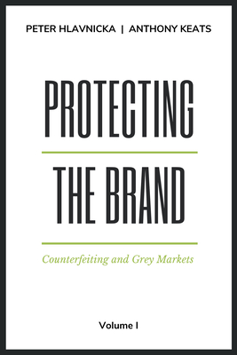 Protecting the Brand: Counterfeiting and Grey Markets - Hlavnicka, Peter, and Keats, Anthony M