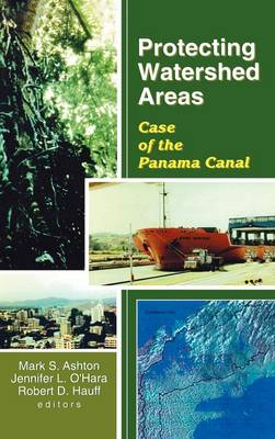 Protecting Watershed Areas: Case of the Panama Canal - S Ashton, P Mark, and O'Hara, Jennifer L, and Hauff, Robert D