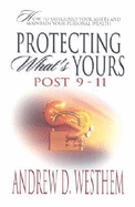 Protecting What Is Yours: Post 9-11: How to Safeguard Your Assets and Maintain Your Personal Wealth