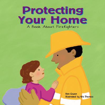 Protecting Your Home: A Book about Firefighters - Owen, Ann