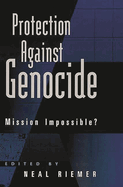Protection Against Genocide: Mission Impossible?