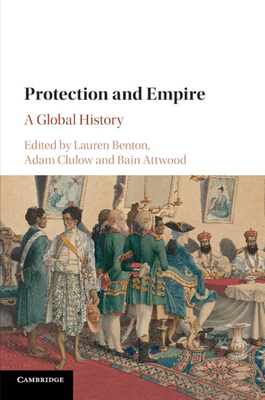 Protection and Empire: A Global History - Benton, Lauren (Editor), and Clulow, Adam (Editor), and Attwood, Bain (Editor)