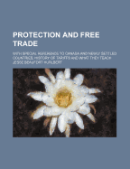 Protection and Free Trade: With Special Reference to Canada and Newly Settled Countries: History of Tariffs and What They Teach