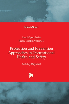 Protection and Prevention Approaches in Occupational Health and Safety - Mir?n Canelo, Jose Antonio (Editor), and G?l, H?lya (Editor)