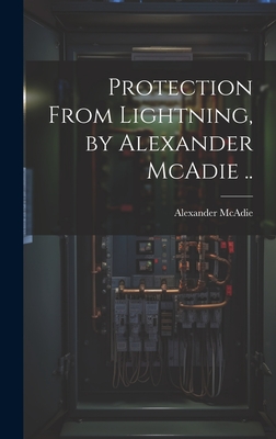 Protection From Lightning, by Alexander McAdie .. - McAdie, Alexander