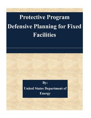 Protection Program Defensive Planning For Fixed Facilities - United States Department of Energy