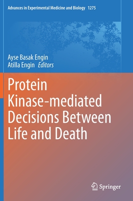 Protein Kinase-Mediated Decisions Between Life and Death - Engin, Ayse Basak (Editor), and Engin, Atilla (Editor)