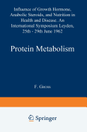 Protein Metabolism: Influence of Growth Hormone, Anabolic Steroids, and Nutrition in Health and Disease. an International Symposium Leyden, 25th-29th June, 1962