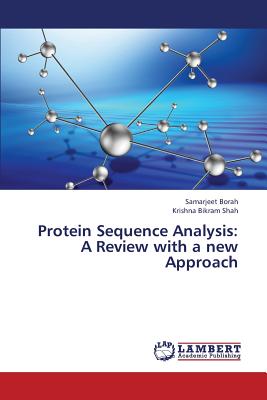 Protein Sequence Analysis: A Review with a new Approach - Borah Samarjeet, and Shah Krishna Bikram