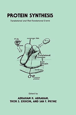 Protein Synthesis: Translational and Post-Translational Events - Abraham, Abraham K, and Eikhom, Thor S, and Pryme, Ian F
