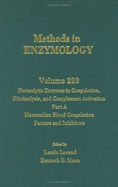 Proteolytic Enzymes in Coagulation, Fibrinolysis, and Complement Activation, Part A: Mammalian Blood Coagulation Factors and Inhibitors: Volume 222: Proteolytic Enzymes in Coagulation, Fibrinolysis and Complement Activation Part a - Colowick, and Mann, Kenneth G, and Lorand, Laszlo (Editor)