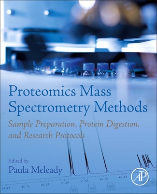 Proteomics Mass Spectrometry Methods: Sample Preparation, Protein Digestion, and Research Protocols - Meleady, Paula (Editor)