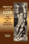 Protest Against God: The Eclipse of a Biblical Tradition