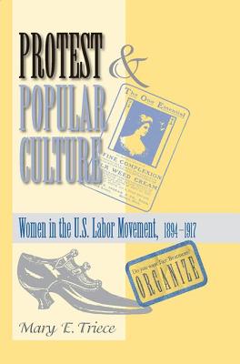 Protest And Popular Culture: Women In The American Labor Movement - Triece, Mary