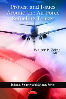 Protest & Issues Around the Air Force Refueling Tanker - Zeine, Walter P (Editor)