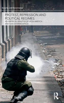 Protest, Repression and Political Regimes: An Empirical Analysis of Latin America and sub-Saharan Africa - Carey, Sabine C, Dr.
