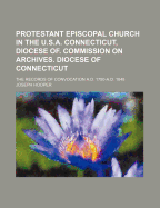 Protestant Episcopal Church in the U.S.A. Connecticut, Diocese Of. Commission on Archives. Diocese of Connecticut; The Records of Convocation A.D. 1790-A.D. 1848