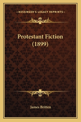 Protestant Fiction (1899) - Britten, James