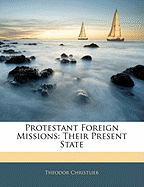 Protestant Foreign Missions Their Present State