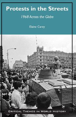 Protests in the Streets: 1968 Across the Globe - Carey, Elaine (Editor), and Andrea, Alfred J (Editor)