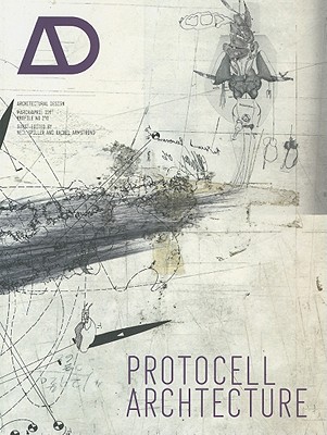 Protocell Architecture - Spiller, Neil (Guest editor), and Armstrong, Rachel (Guest editor)