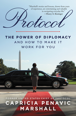 Protocol: The Power of Diplomacy and How to Make It Work for You. - Marshall, Capricia Penavic