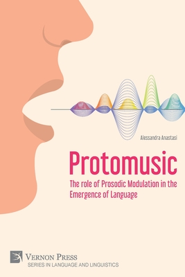 Protomusic: The role of Prosodic Modulation in the Emergence of Language - Anastasi, Alessandra