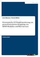 Prototypische Gui-Implementierung Zur Prozessorientierten Kopplung Von Bpmn-Modellen Und Web Services