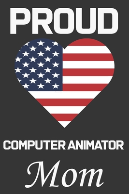 Proud Computer Animator Mom: Valentine Gift, Best Gift For Computer Animator Mom, Mom Gift From Her Loving Daughter & Son. - Publishing House, Ataul