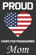 Proud Computer Programmer Mom: Valentine Gift, Best Gift For Computer Programmer Mom, Mom Gift From Her Loving Daughter & Son.