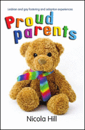 Proud Parents: Lesbian and Gay Fostering and Adoption Experiences - Hill, Nicola