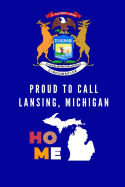 Proud To Call Lansing, Michigan Home: Lansing (MI) Note Book