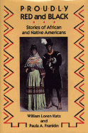 Proudly Red and Black: Stories of African and Native Americans - Katz, William Loren, and Franklin, Paula A