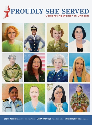 Proudly She Served: Celebrating Women in Uniform - Alpert, Steve, and Maloney, Linda (Director), and Woodfin, Sarah