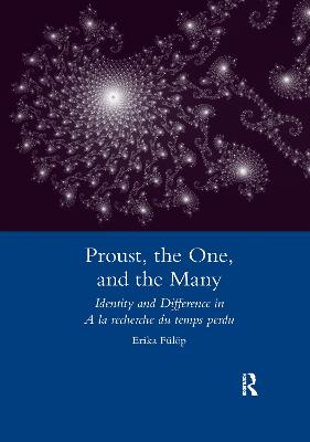 Proust, the One, and the Many: Identity and Difference in A La Recherche Du Temps Perdu - Fulop, Erika