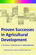 Proven Successes in Agricultural Development: A Technical Compendium to Millions Fed - Spielman, David J