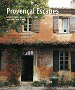 Provencal Escapes: Inspiring Homes in Provence and the Cote D'Azur