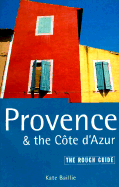 Provence and the Cote D'Azur: The Rough Guide, Third Edition - Baillie, Kate
