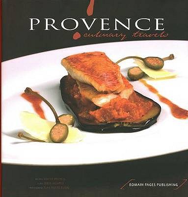 Provence Culinary Travels - Mathieu, Xavier, and Alvarez, Serge, and Perraud, Marie-Alexandre (Editor)