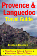 Provence & Languedoc Travel Guide - Attractions, Eating, Drinking, Shopping & Places To Stay - Kavanagh, Brendan