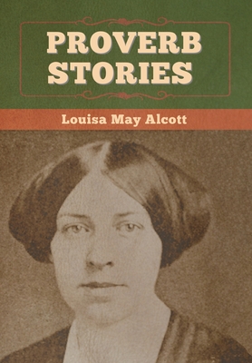 Proverb Stories - Alcott, Louisa May