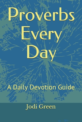 Proverbs Every Day: A Daily Devotion Guide - Green, Jodi