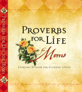 Proverbs for Life for Moms: Everyday Wisdom for Everyday Living