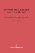 Proverbs, Sentences, and Proverbial Phrases from English Writings Mainly Before 1500: From English Writings Mainly Before 1500 - Whiting, Bartlett Jere, and Whiting, Helen Wescott (Contributions by)
