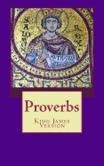 Proverbs: The Book of Proverbs from the King James Bible