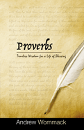 Proverbs: Timeless Wisdom for a Life of Blessing