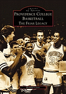 Providence College Basketball: The Friar Legacy