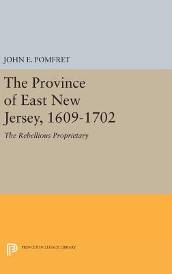 Province of East New Jersey, 1609-1702: Princeton History of New Jersey, 6 - Pomfret, John E.