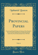 Provincial Papers, Vol. 6: Documents and Records Relating to the Province of New-Hampshire, from 1749 to 1763; Containing Very Valuable and Interesting Records and Papers Relating to the Crown Point Expedition, and the "seven Years French and Indian Wars,